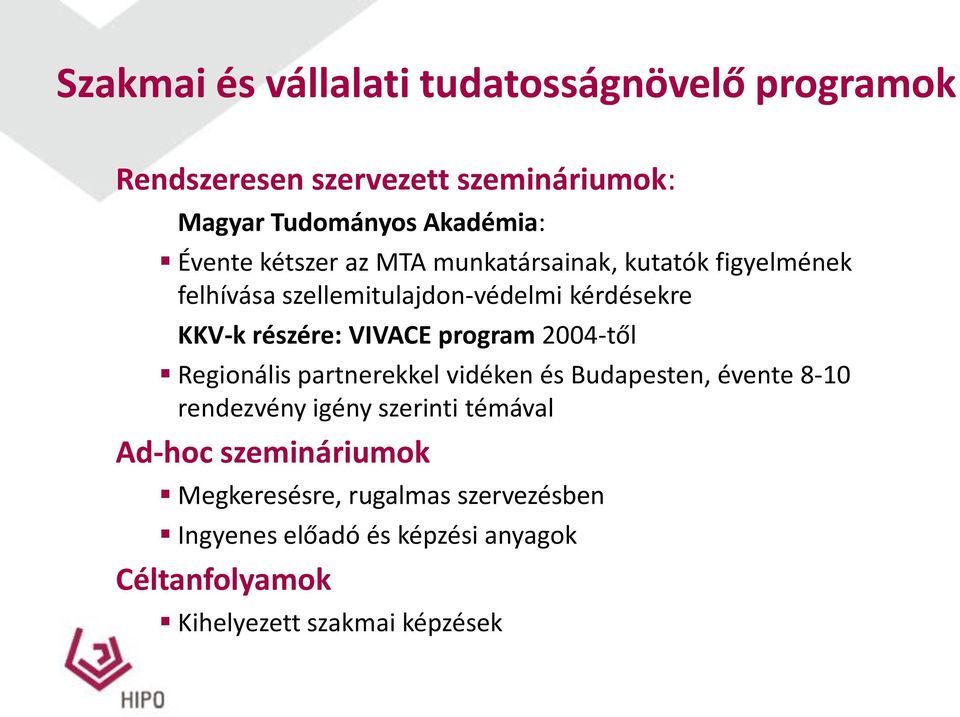 program 2004-től Regionális partnerekkel vidéken és Budapesten, évente 8-10 rendezvény igény szerinti témával Ad-hoc