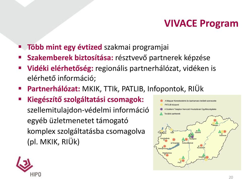 Partnerhálózat: MKIK, TTIk, PATLIB, Infopontok, RIÜk Kiegészítő szolgáltatási csomagok: