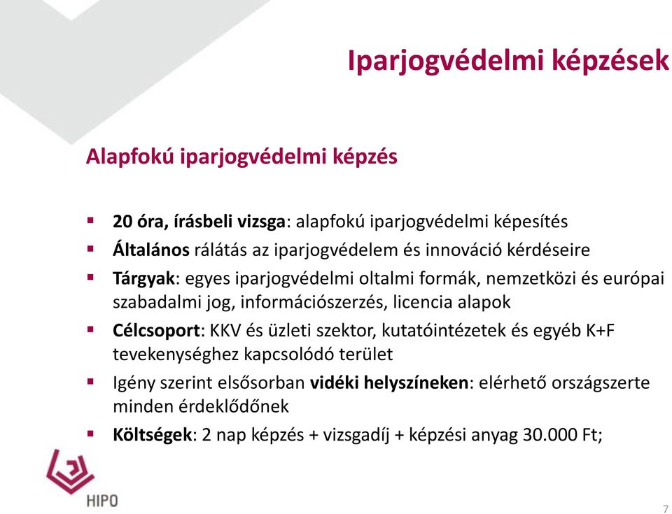 információszerzés, licencia alapok Célcsoport: KKV és üzleti szektor, kutatóintézetek és egyéb K+F tevekenységhez kapcsolódó terület
