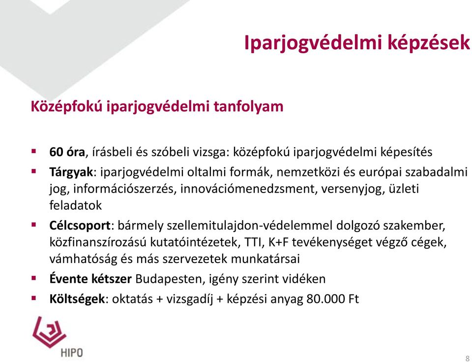 Célcsoport: bármely szellemitulajdon-védelemmel dolgozó szakember, közfinanszírozású kutatóintézetek, TTI, K+F tevékenységet végző cégek,