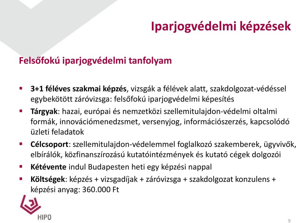 információszerzés, kapcsolódó üzleti feladatok Célcsoport: szellemitulajdon-védelemmel foglalkozó szakemberek, ügyvivők, elbírálók, közfinanszírozású