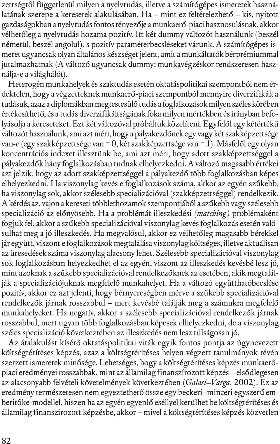 Itt két dummy változót használunk (beszél németül, beszél angolul), s pozitív paraméterbecsléseket várunk.