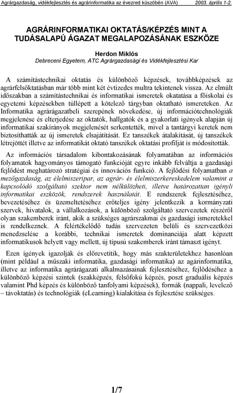 Az elmúlt időszakban a számítástechnikai és infrmatikai ismeretek katatása a főisklai és egyetemi képzésekben túllépett a kötelező tárgyban ktatható ismereteken.