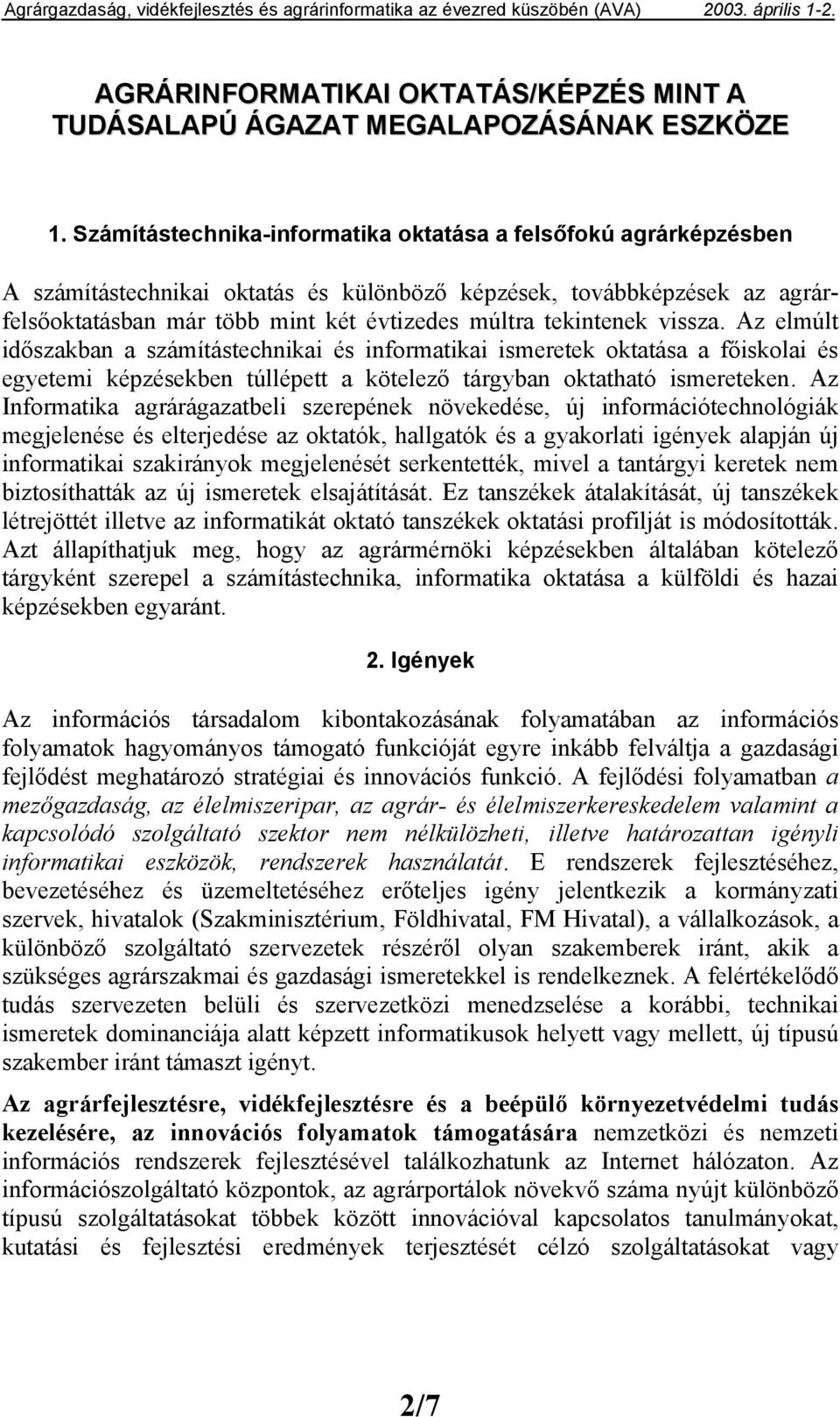 vissza. Az elmúlt időszakban a számítástechnikai és infrmatikai ismeretek ktatása a főisklai és egyetemi képzésekben túllépett a kötelező tárgyban ktatható ismereteken.
