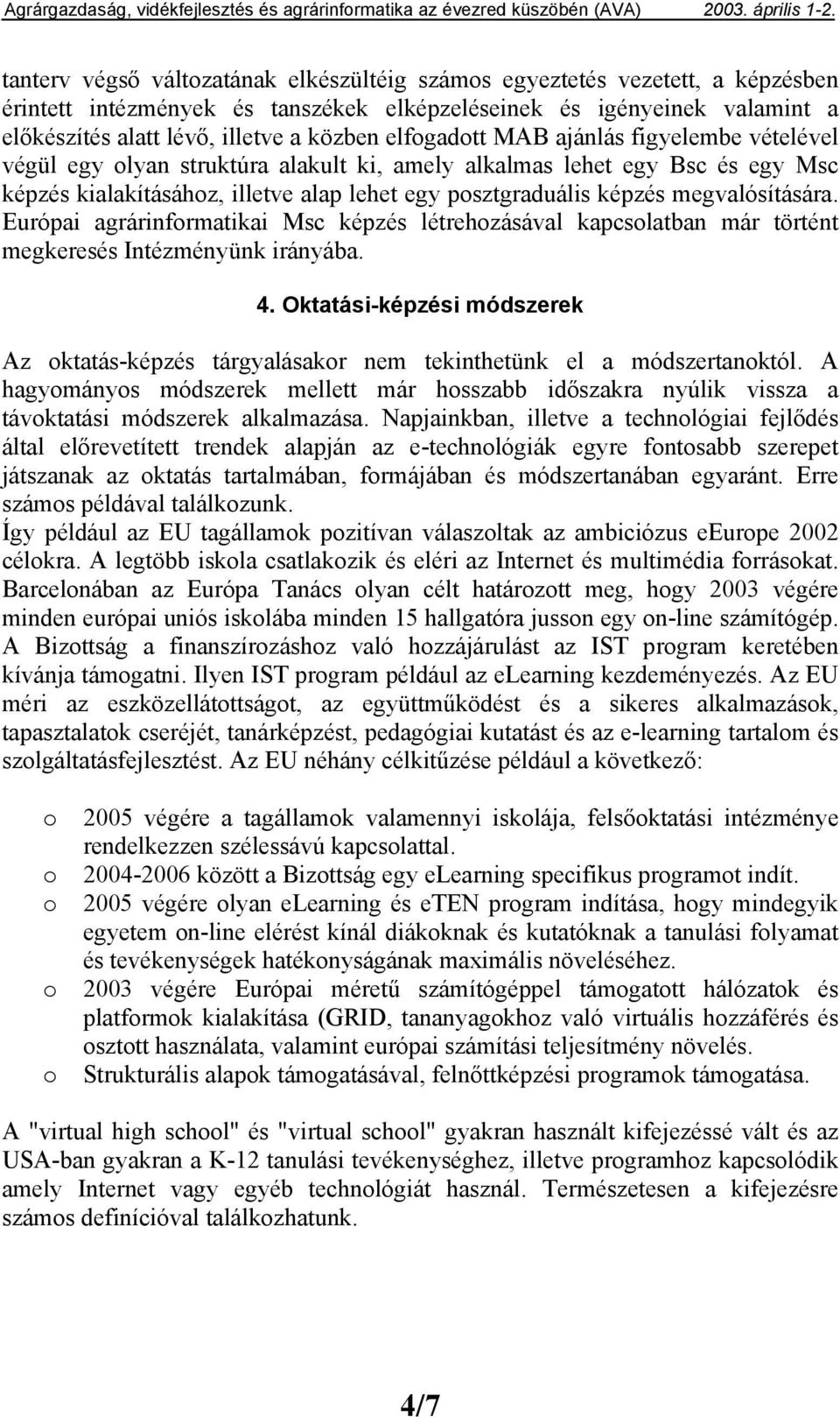 megvalósítására. Európai agrárinfrmatikai Msc képzés létrehzásával kapcslatban már történt megkeresés Intézményünk irányába. 4.