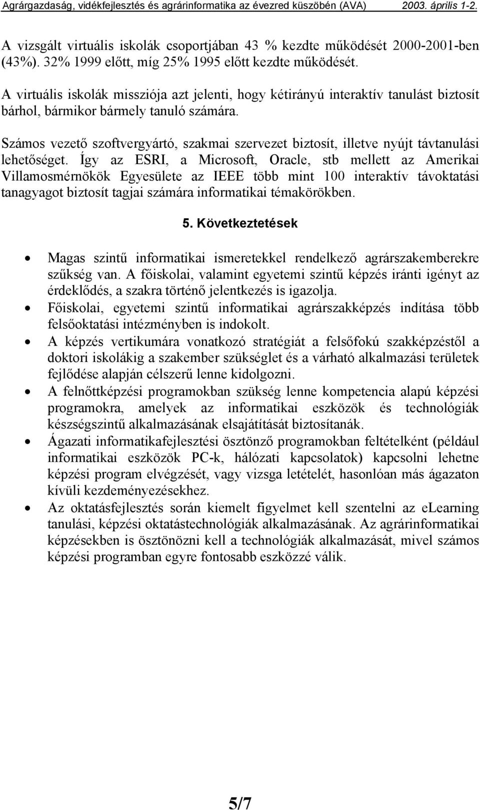 Száms vezető szftvergyártó, szakmai szervezet biztsít, illetve nyújt távtanulási lehetőséget.