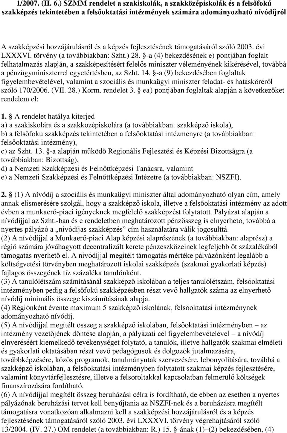 fejlesztésének támogatásáról szóló 2003. évi LXXXVI. törvény (a továbbiakban: Szht.) 28.