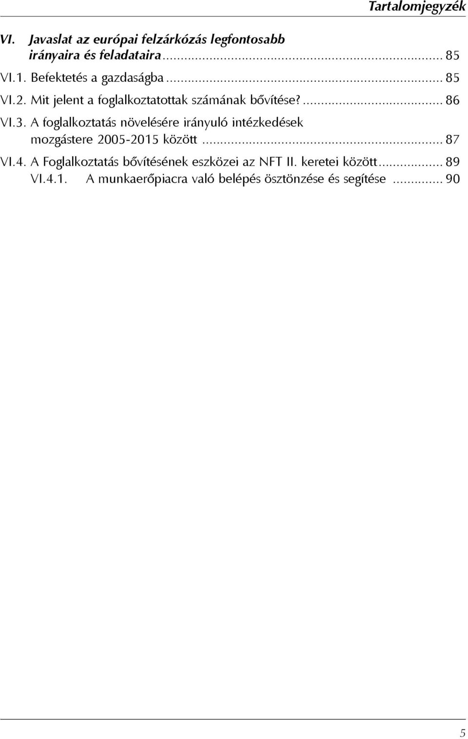 A foglalkoztatás növelésére irányuló intézkedések mozgástere 2005-2015 között... 87 VI.4.