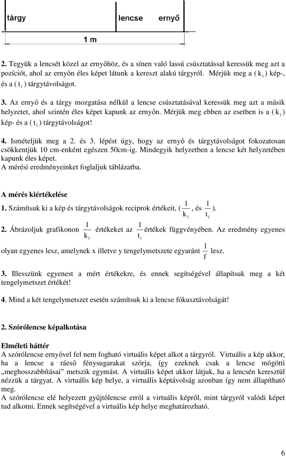 Mérjük meg ebben az esetben is a ( k i ) kép- és a ( t i ) tárgytávolságot! 4. Ismételjük meg a 2. és 3.