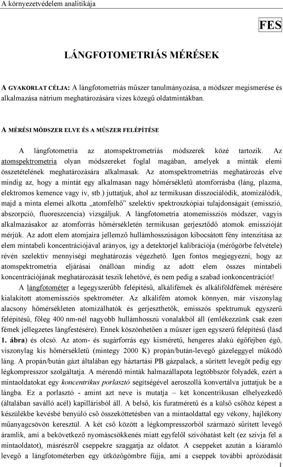 Az atomspektrometria olyan módszereket foglal magában, amelyek a minták elemi összetételének meghatározására alkalmasak.