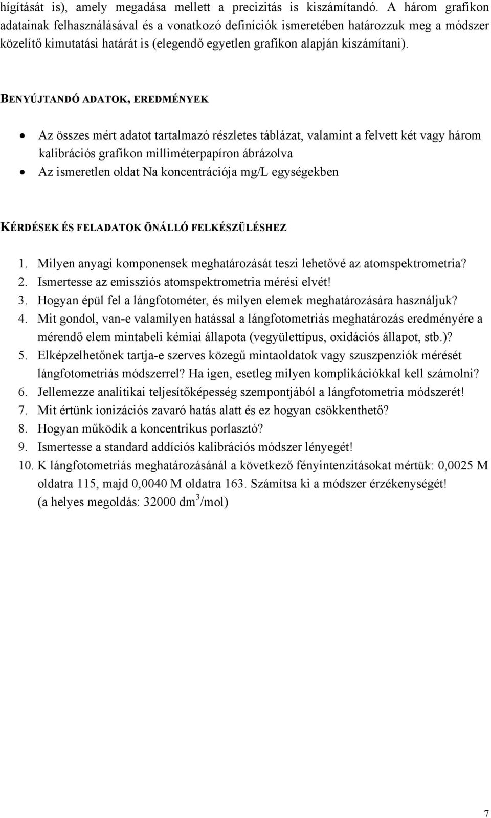 BENYÚJTANDÓ ADATOK, EREDMÉNYEK Az összes mért adatot tartalmazó részletes táblázat, valamint a felvett két vagy három kalibrációs grafikon milliméterpapíron ábrázolva Az ismeretlen oldat Na