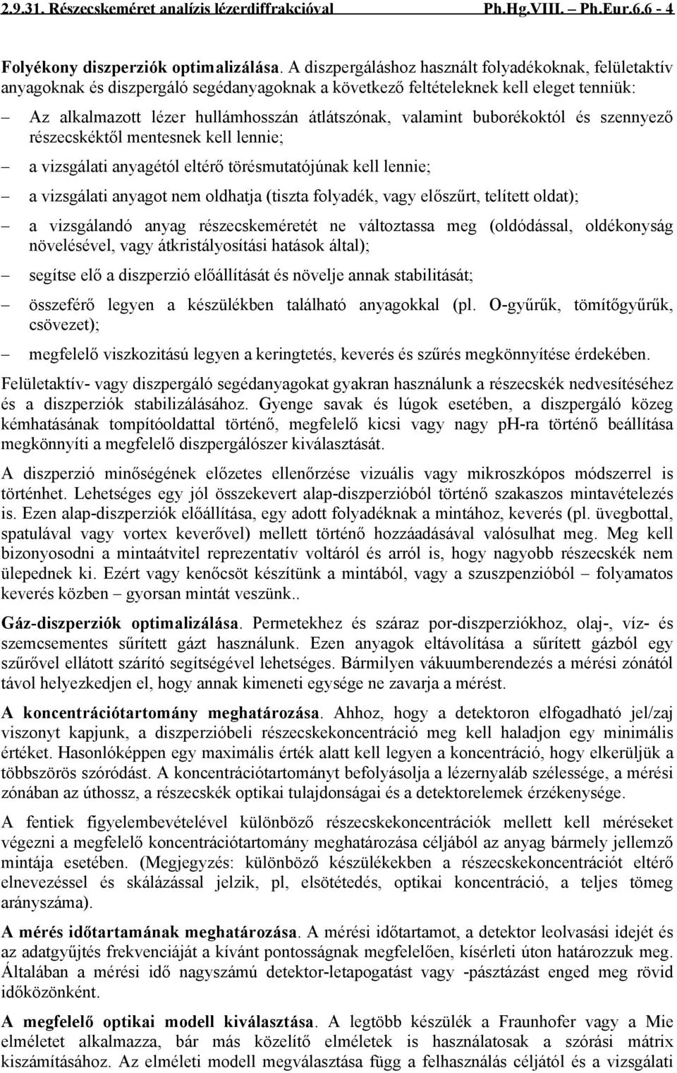 valamint buborékoktól és szennyező részecskéktől mentesnek kell lennie; a vizsgálati anyagétól eltérő törésmutatójúnak kell lennie; a vizsgálati anyagot nem oldhatja (tiszta folyadék, vagy előszűrt,