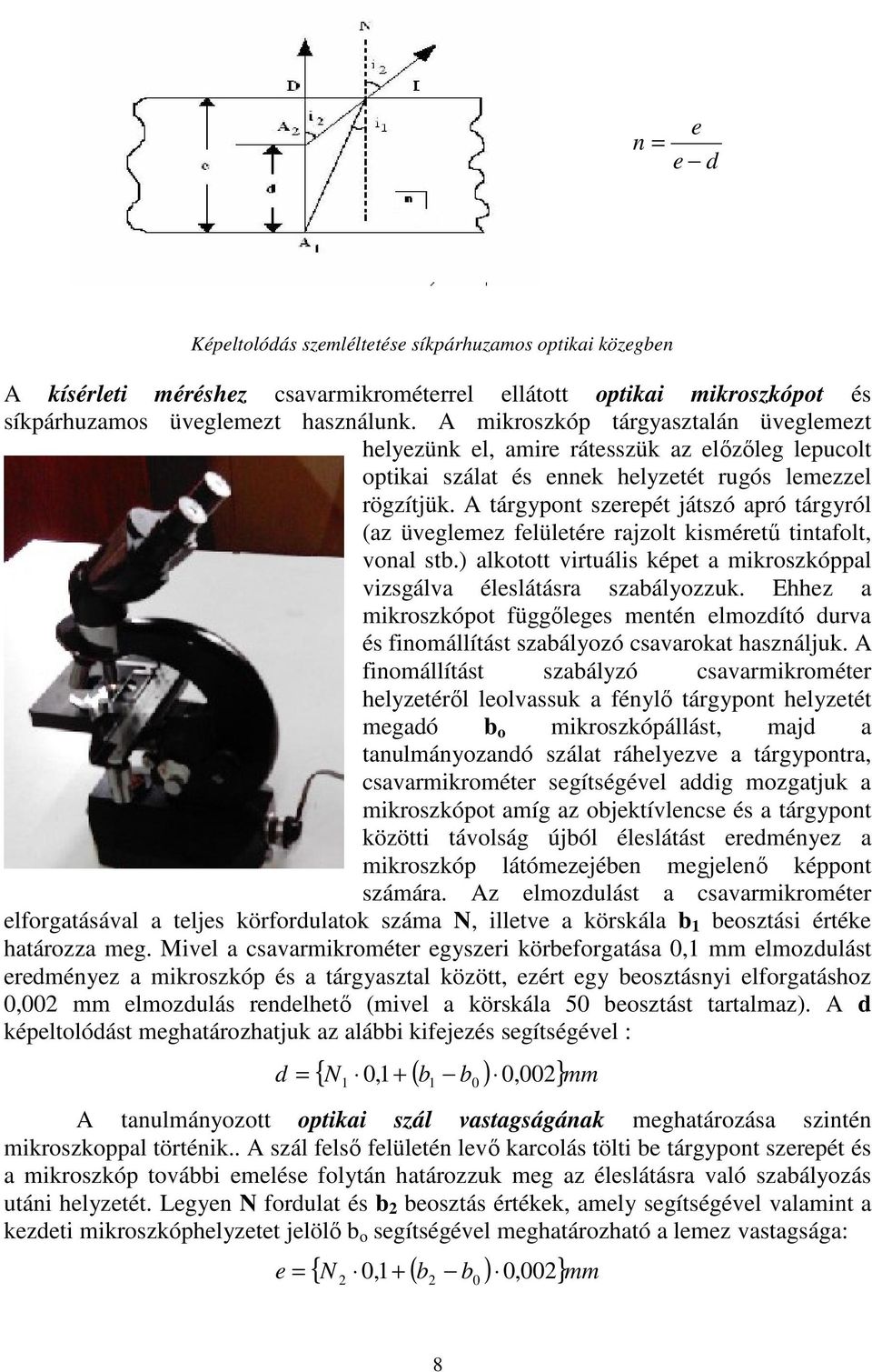 A tárgypont szerepét játszó apró tárgyról (az üveglemez felületére rajzolt kismérető tintafolt, vonal stb.) alkotott virtuális képet a mikroszkóppal vizsgálva éleslátásra szabályozzuk.