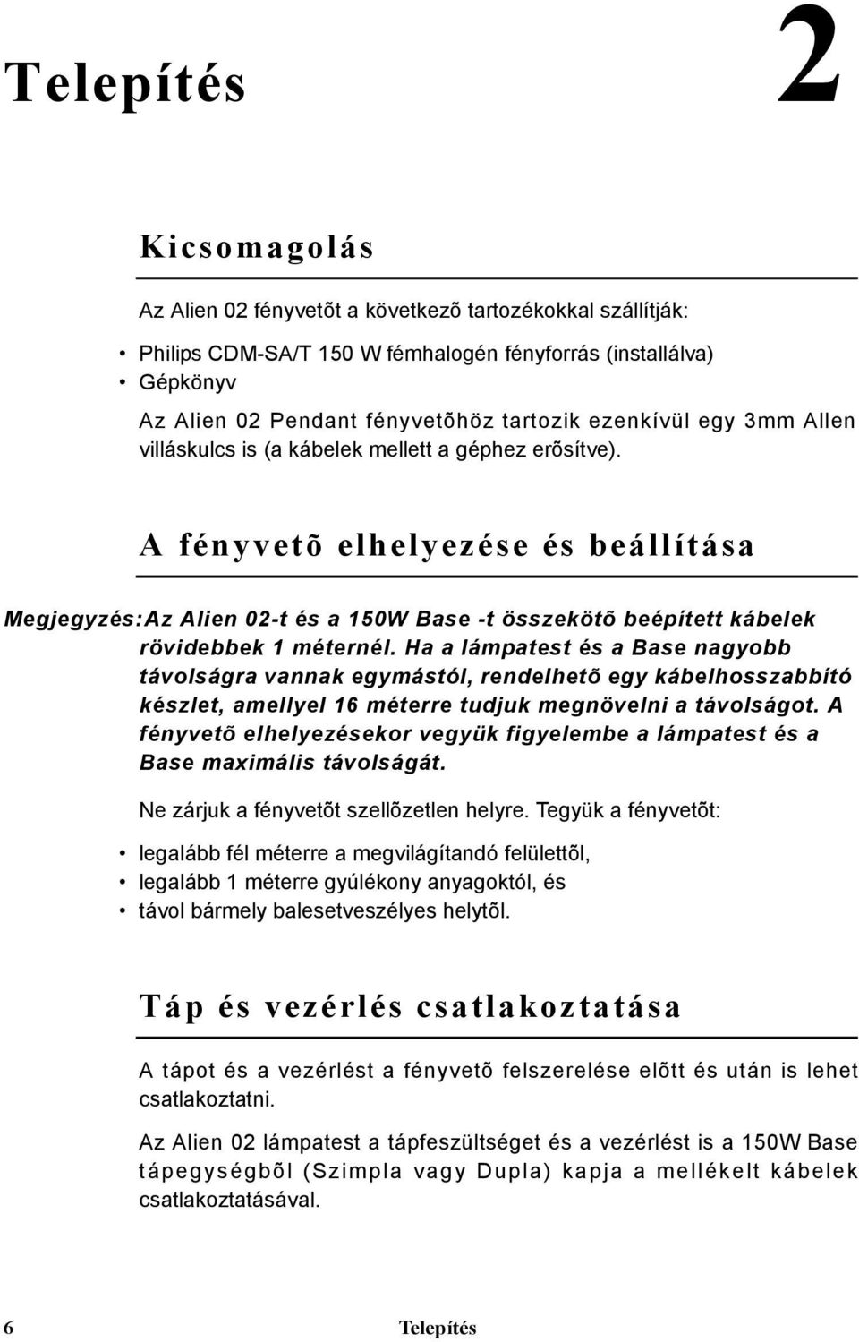 A fényvetõ elhelyezése és beállítása Megjegyzés:Az Alien 02-t és a 150W Base -t összekötõ beépített kábelek rövidebbek 1 méternél.