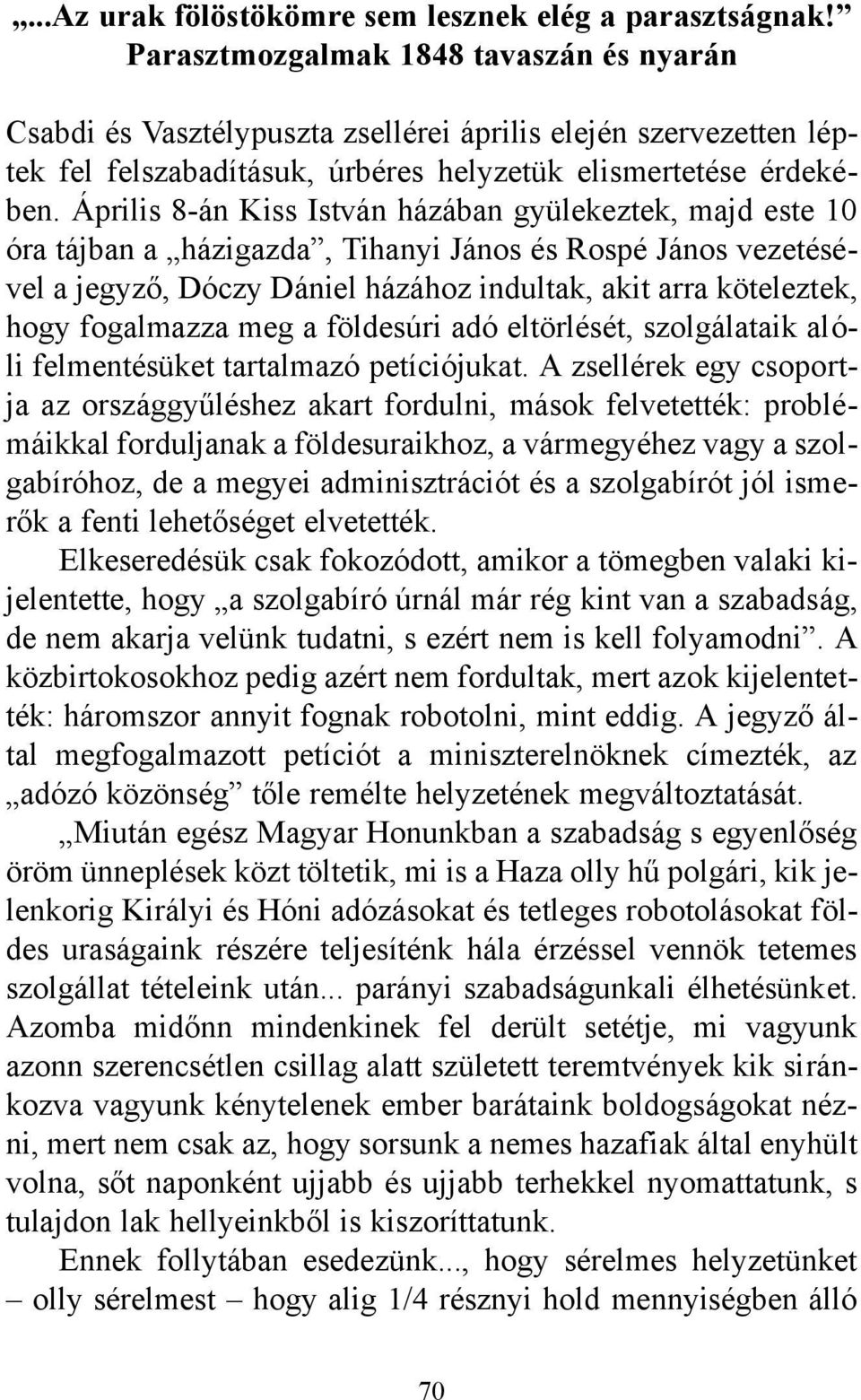 Április 8-án Kiss István házában gyülekeztek, majd este 10 óra tájban a házigazda, Tihanyi János és Rospé János vezetésével a jegyző, Dóczy Dániel házához indultak, akit arra köteleztek, hogy