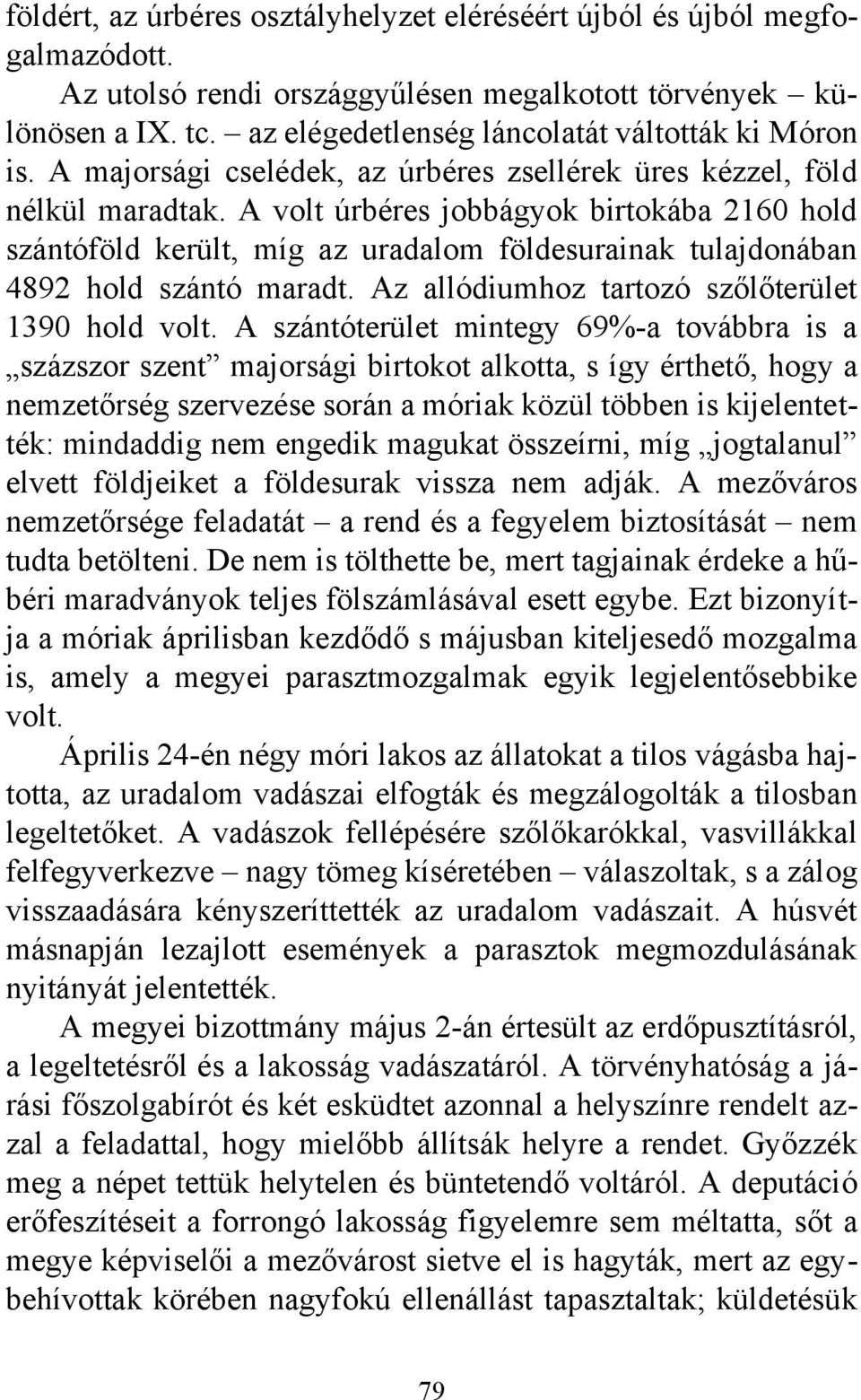 A volt úrbéres jobbágyok birtokába 2160 hold szántóföld került, míg az uradalom földesurainak tulajdonában 4892 hold szántó maradt. Az allódiumhoz tartozó szőlőterület 1390 hold volt.