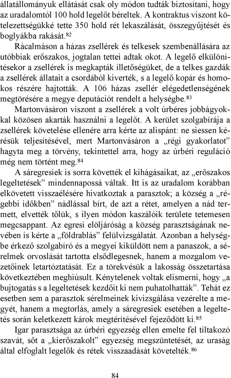 82 Rácalmáson a házas zsellérek és telkesek szembenállására az utóbbiak erőszakos, jogtalan tettei adtak okot.