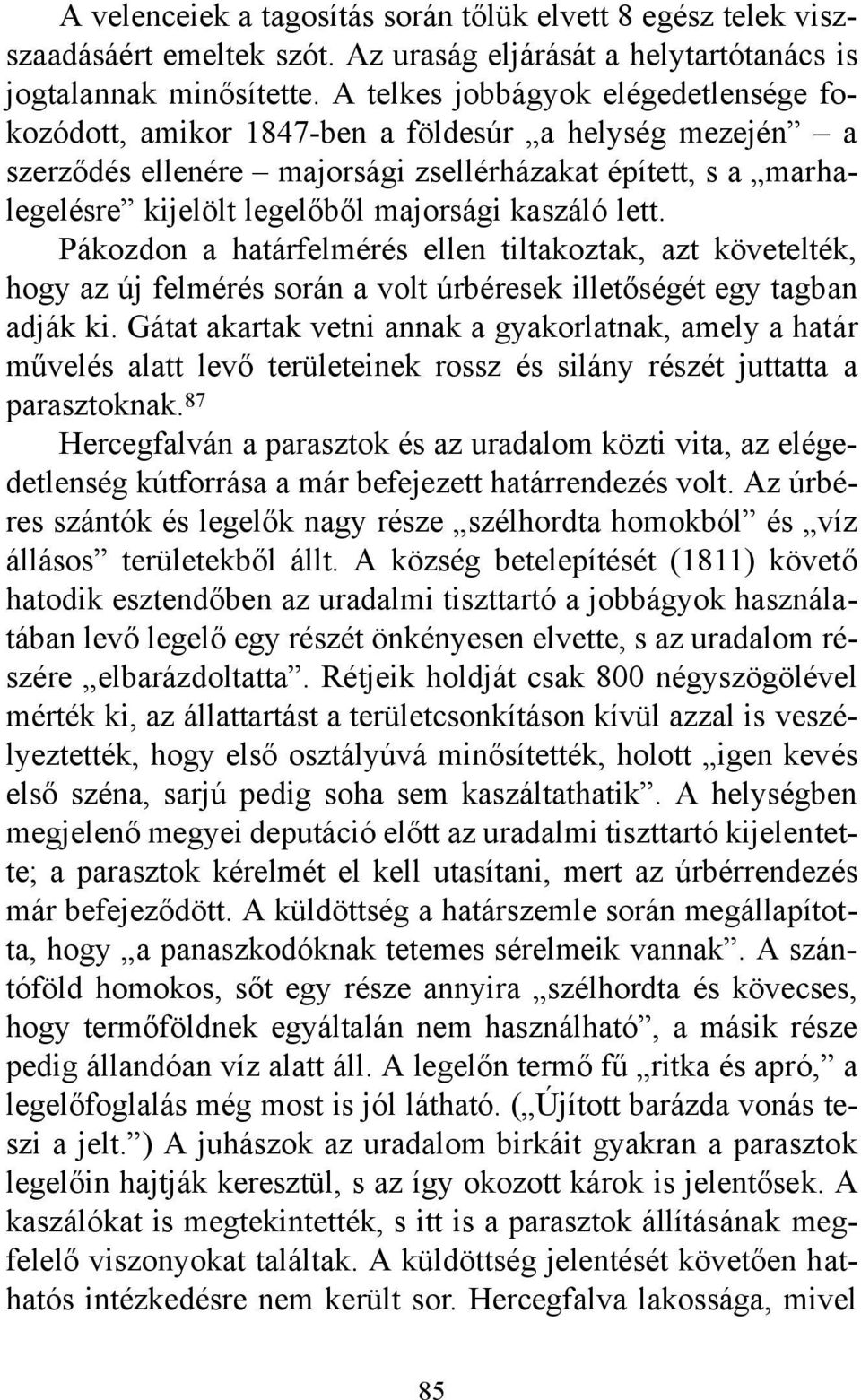 kaszáló lett. Pákozdon a határfelmérés ellen tiltakoztak, azt követelték, hogy az új felmérés során a volt úrbéresek illetőségét egy tagban adják ki.