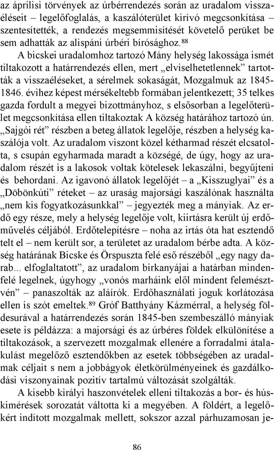 88 A bicskei uradalomhoz tartozó Mány helység lakossága ismét tiltakozott a határrendezés ellen, mert elviselhetetlennek tartották a visszaéléseket, a sérelmek sokaságát, Mozgalmuk az 1845-1846.