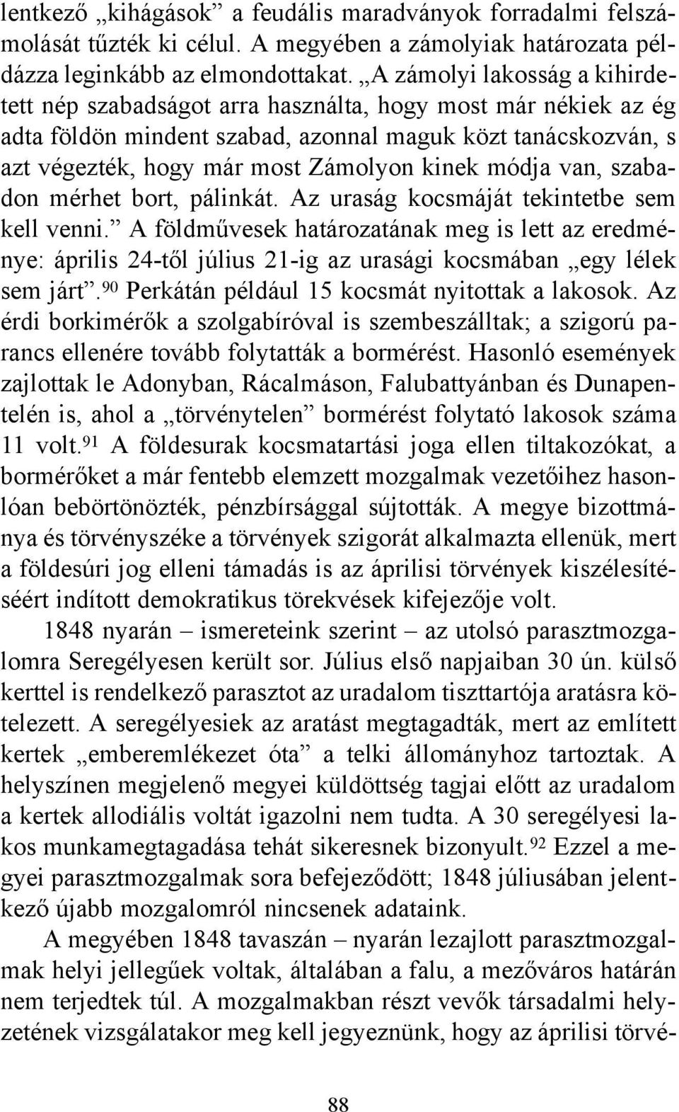 módja van, szabadon mérhet bort, pálinkát. Az uraság kocsmáját tekintetbe sem kell venni.