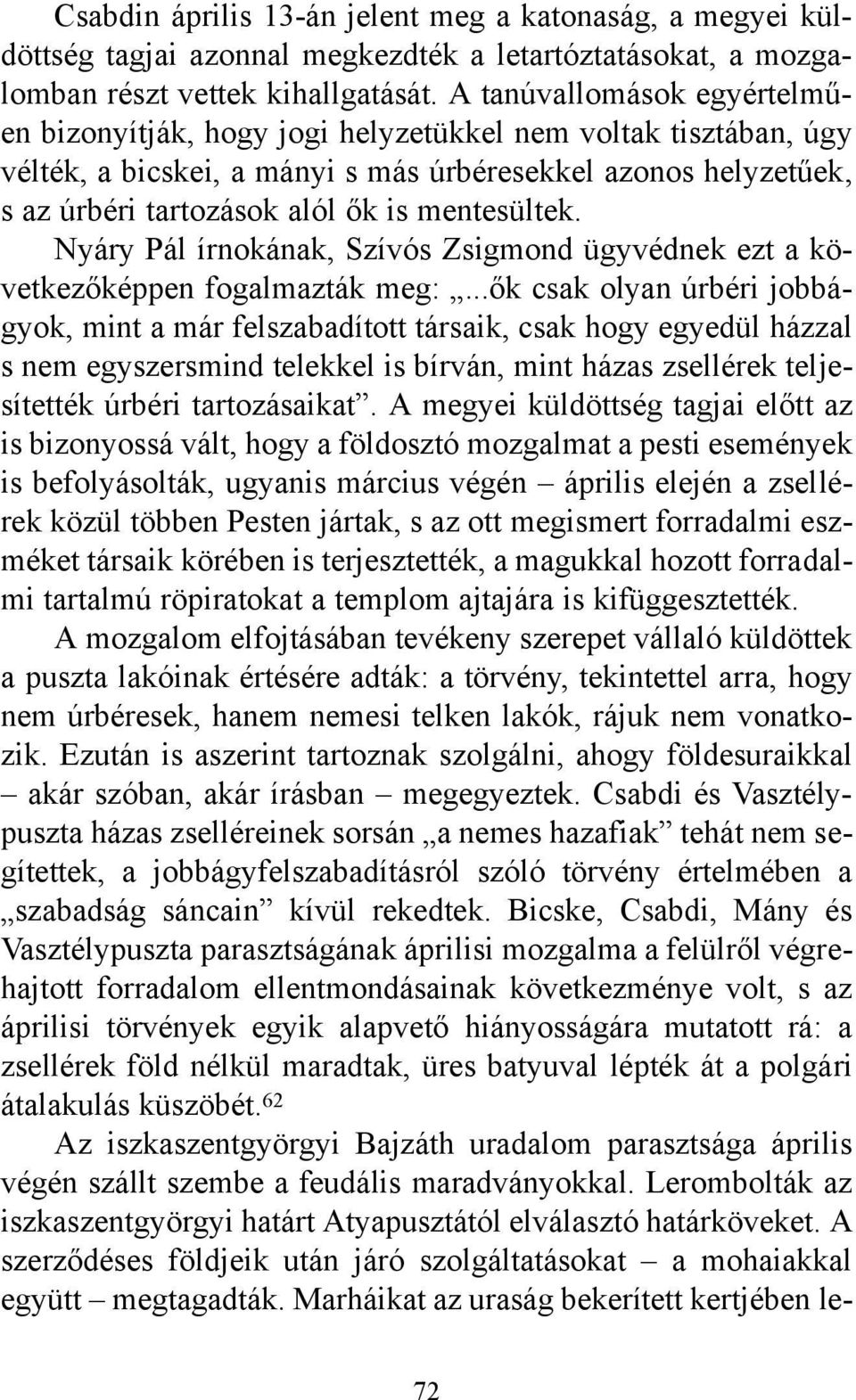 mentesültek. Nyáry Pál írnokának, Szívós Zsigmond ügyvédnek ezt a következőképpen fogalmazták meg:.