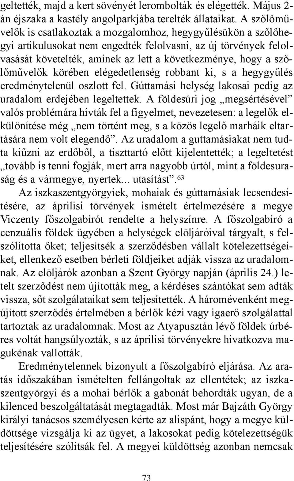 szőlőművelők körében elégedetlenség robbant ki, s a hegygyűlés eredménytelenül oszlott fel. Gúttamási helység lakosai pedig az uradalom erdejében legeltettek.