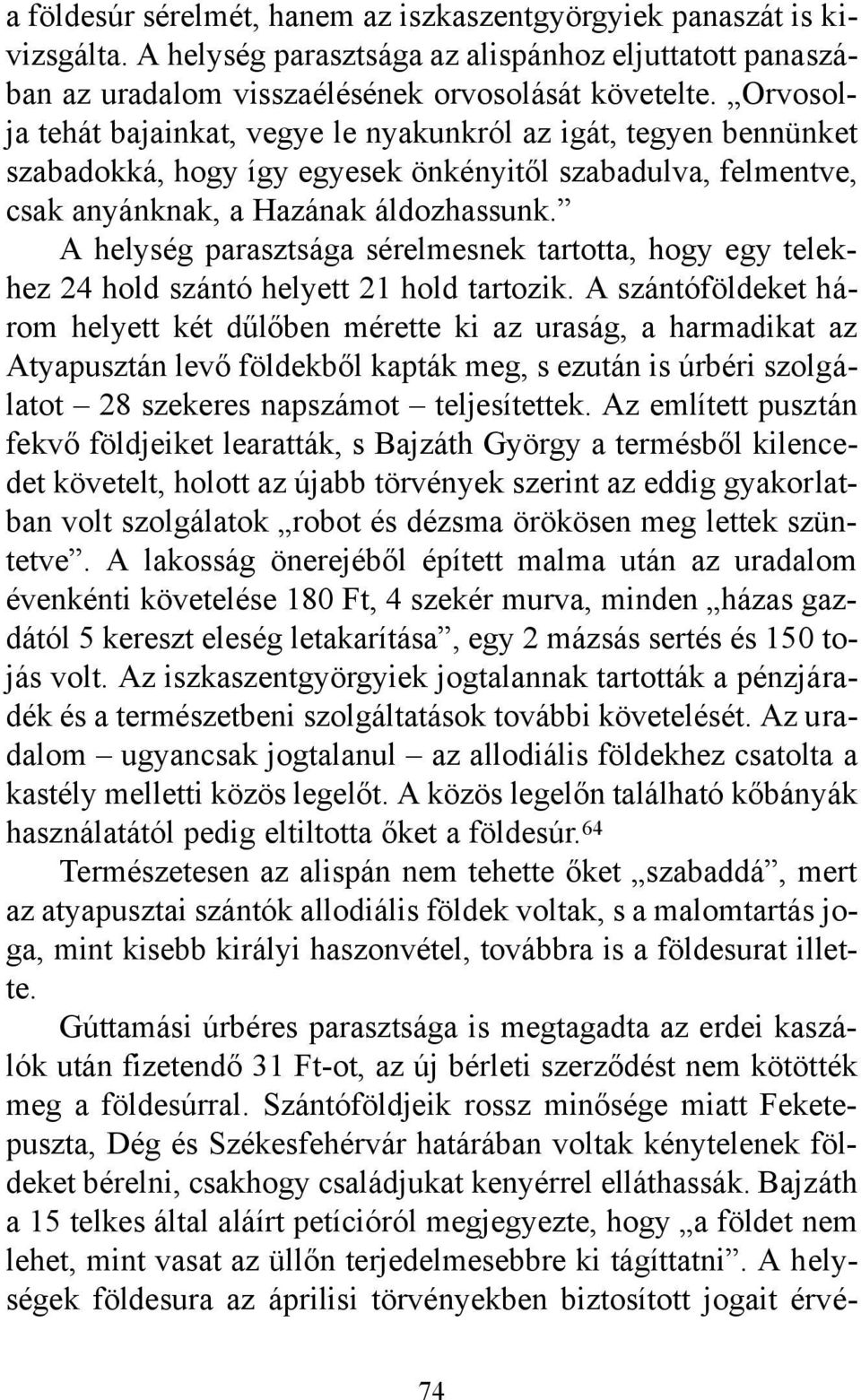 A helység parasztsága sérelmesnek tartotta, hogy egy telekhez 24 hold szántó helyett 21 hold tartozik.
