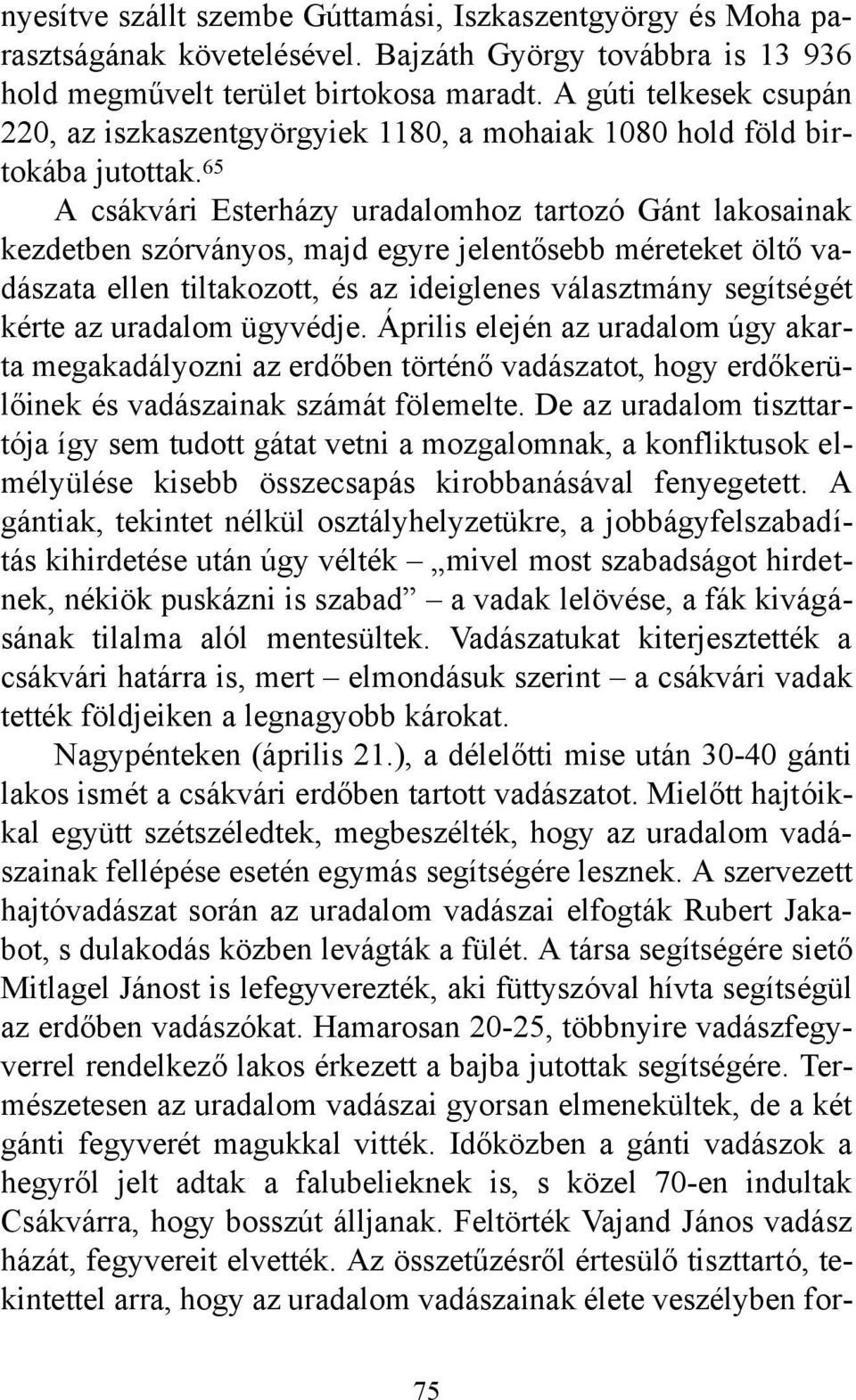 65 A csákvári Esterházy uradalomhoz tartozó Gánt lakosainak kezdetben szórványos, majd egyre jelentősebb méreteket öltő vadászata ellen tiltakozott, és az ideiglenes választmány segítségét kérte az