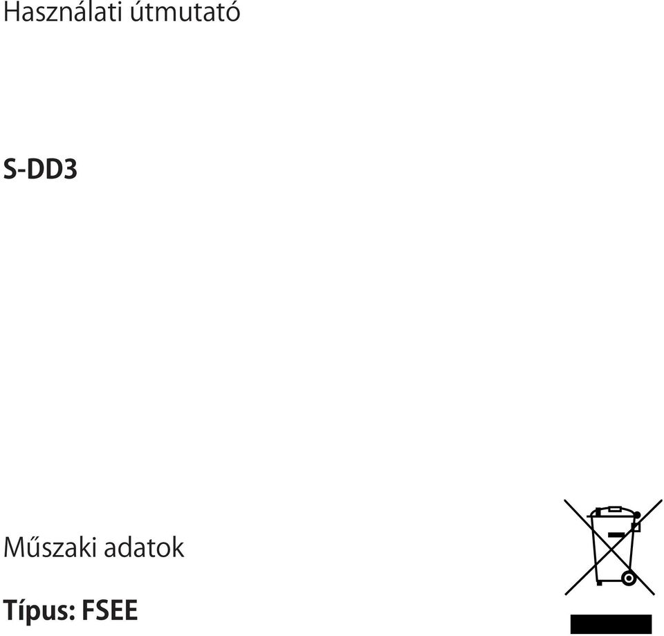 GEBRUIKSAANWIJZIGING S-DD3 Használati útmutató S-DD3 INFORMAZIONI TECNICHE TECHNICAL INFORMATION INFORMATION