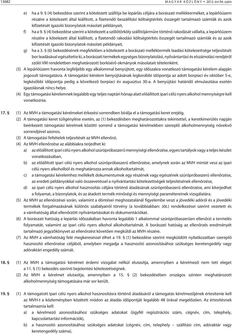 tartalmazó számlák és azok kifizetését igazoló bizonylatok másolati példányait, f) ha a 9.