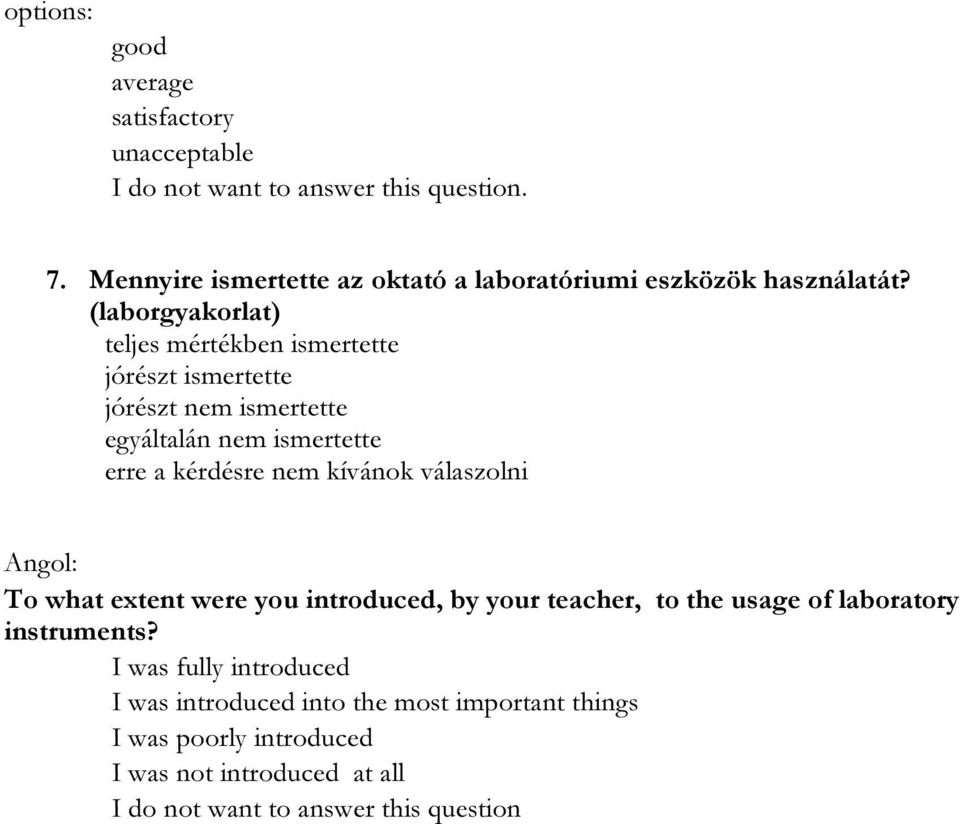 (laborgyakorlat) teljes mértékben ismertette jórészt ismertette jórészt nem ismertette egyáltalán nem ismertette To what extent