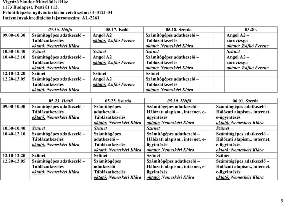 Hétfő 05.25. Szerda 05.30. Hétfő 06.01.