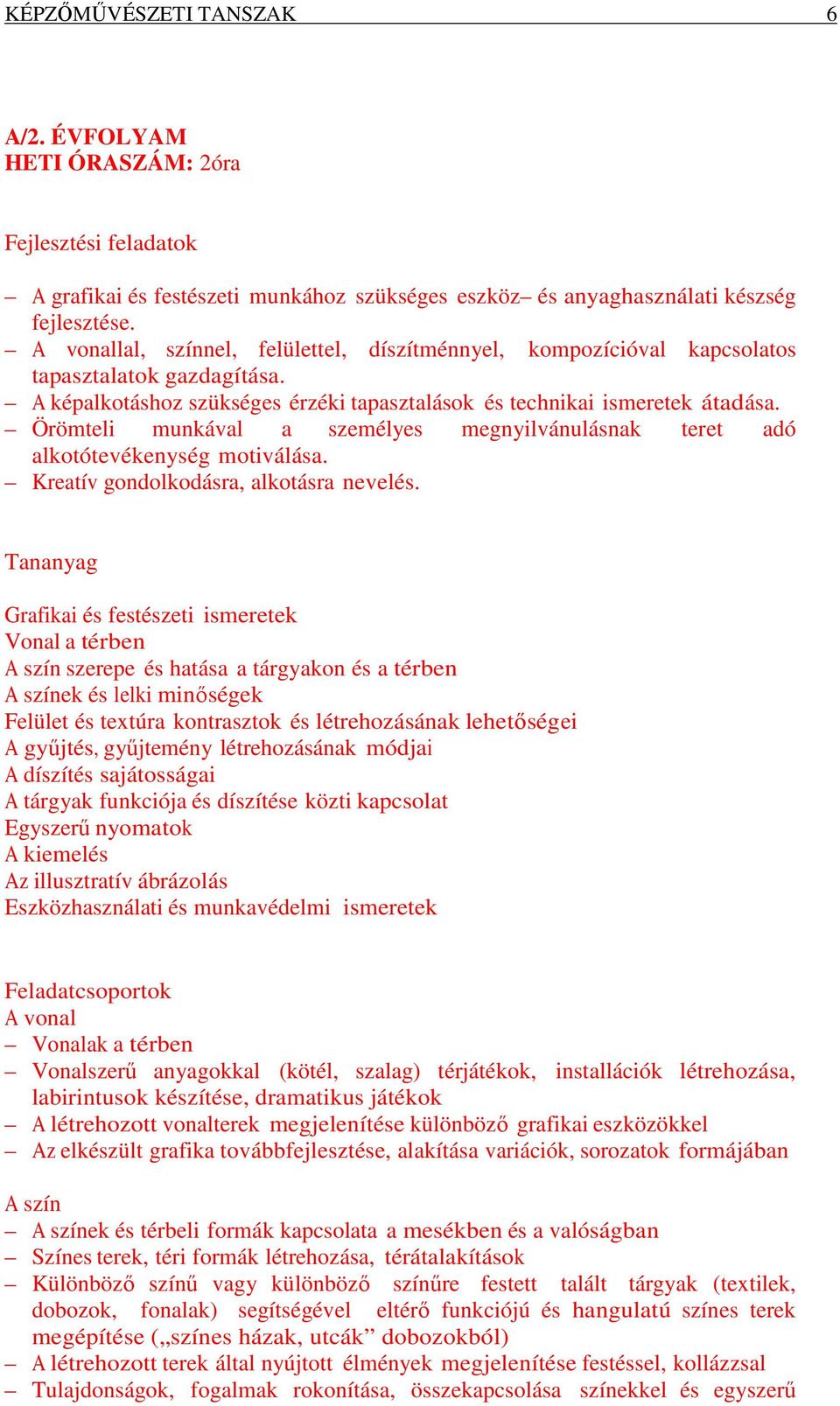 Örömteli munkával a személyes megnyilvánulásnak teret adó alkotótevékenység motiválása. Kreatív gondolkodásra, alkotásra nevelés.