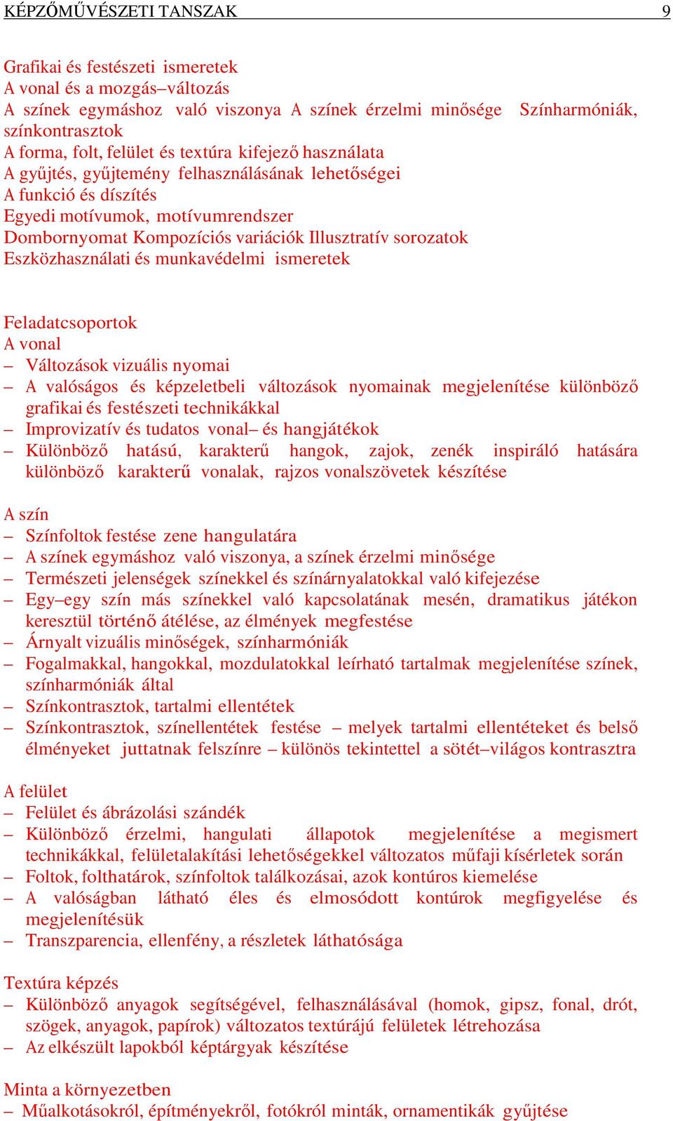 Eszközhasználati és munkavédelmi ismeretek Feladatcsoportok A vonal Változások vizuális nyomai A valóságos és képzeletbeli változások nyomainak megjelenítése különböző grafikai és festészeti