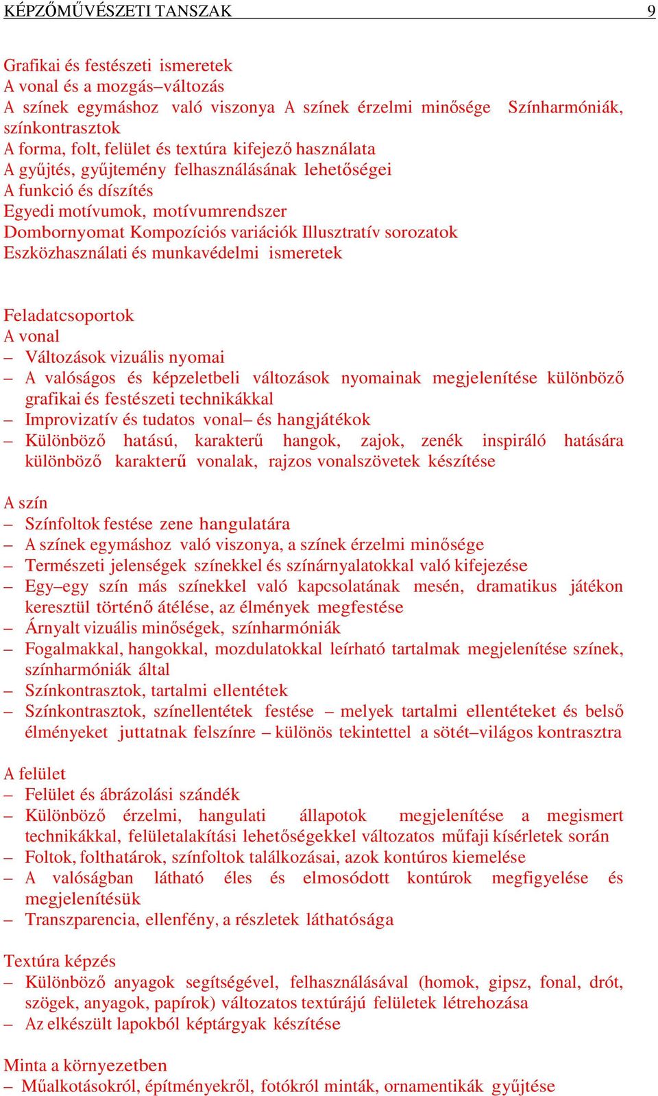 Eszközhasználati és munkavédelmi ismeretek Feladatcsoportok A vonal Változások vizuális nyomai A valóságos és képzeletbeli változások nyomainak megjelenítése különböző grafikai és festészeti