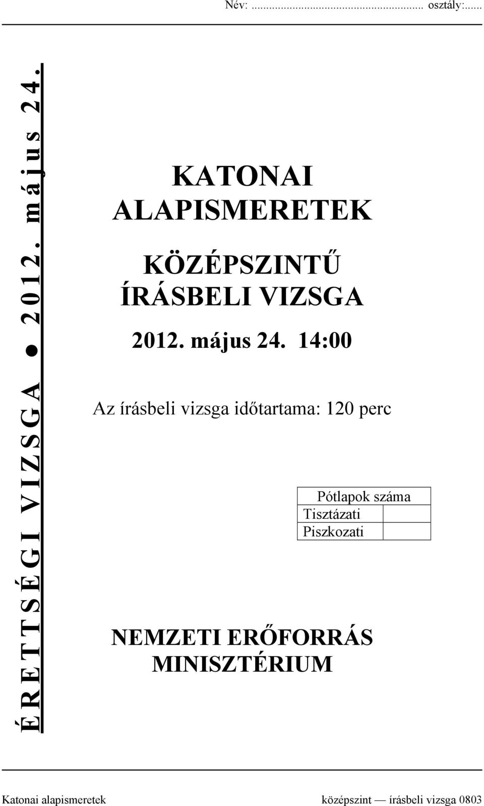 14:00 Az írásbeli vizsga időtartama: 120 perc Pótlapok száma