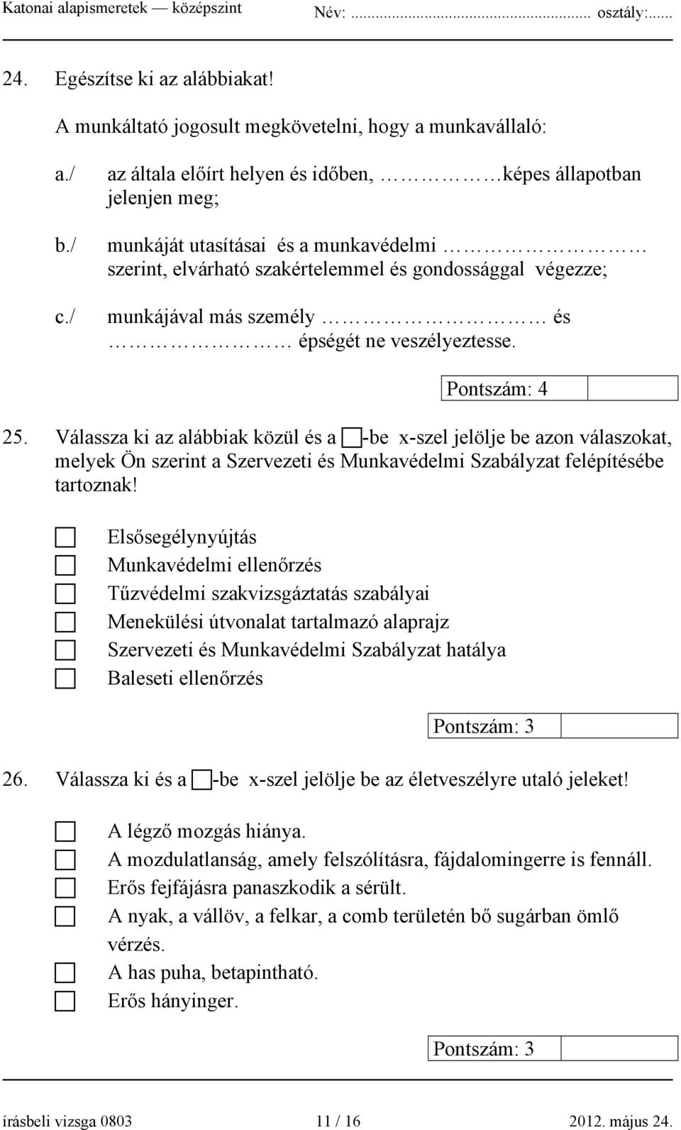 gondossággal végezze; munkájával más személy és épségét ne veszélyeztesse. Pontszám: 4 25.