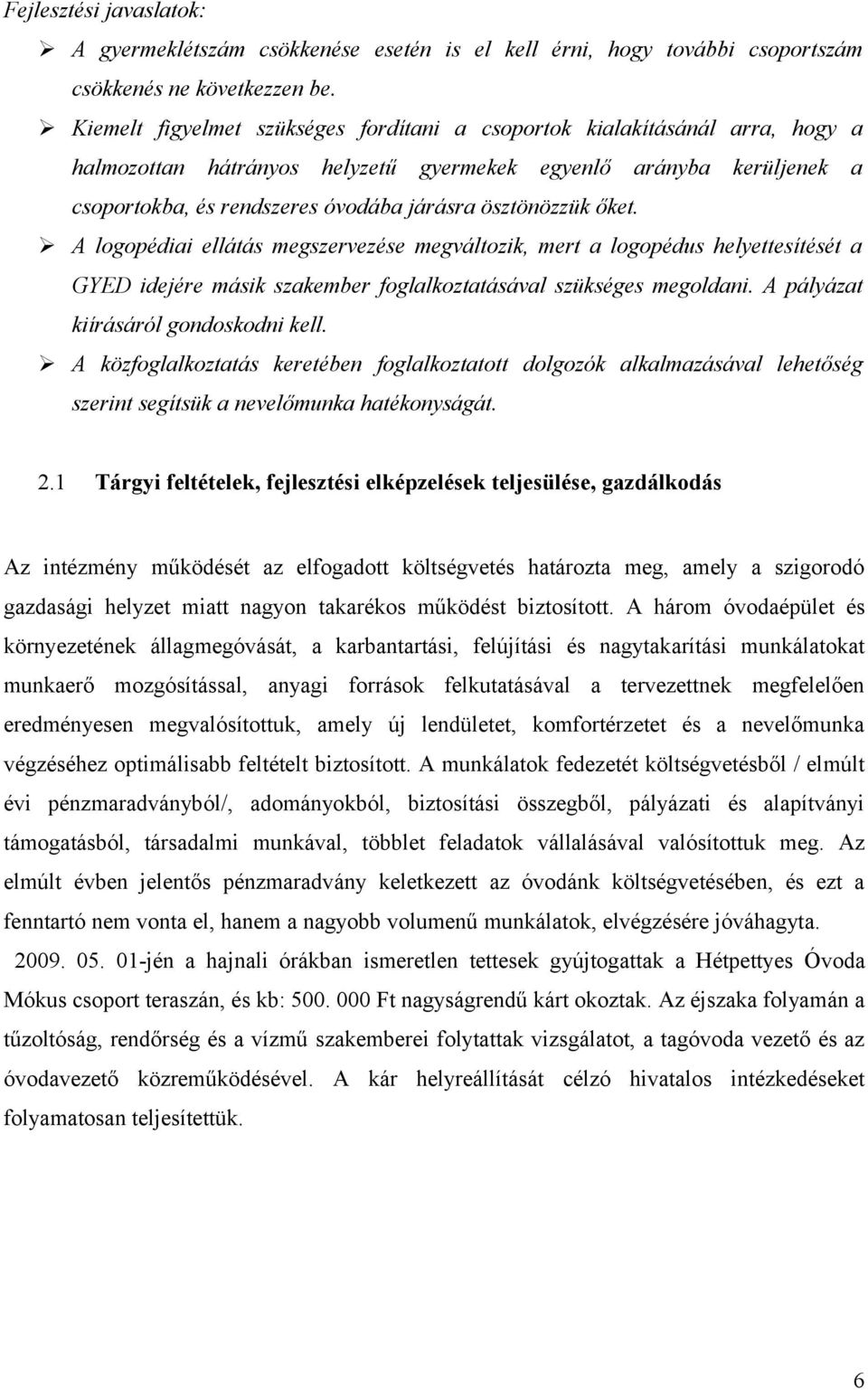 ösztönözzük őket. A logopédiai ellátás megszervezése megváltozik, mert a logopédus helyettesítését a GYED idejére másik szakember foglalkoztatásával szükséges megoldani.