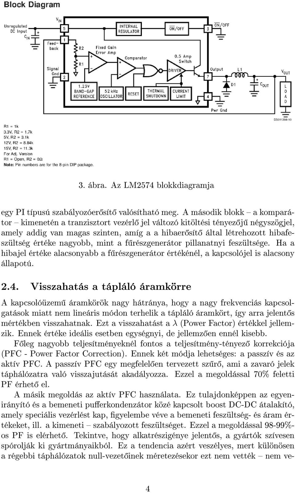 nagyobb, mint a f részgenerátor pillanatnyi feszültsége. Ha a hibajel értéke alacsonyabb a f részgenerátor értékénél, a kapcsolójel is alacsony állapotú. 2.4.