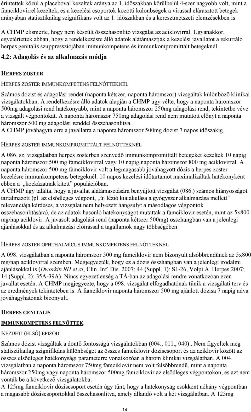 időszakban és a keresztmetszeti elemzésekben is. A CHMP elismerte, hogy nem készült összehasonlító vizsgálat az aciklovirral.