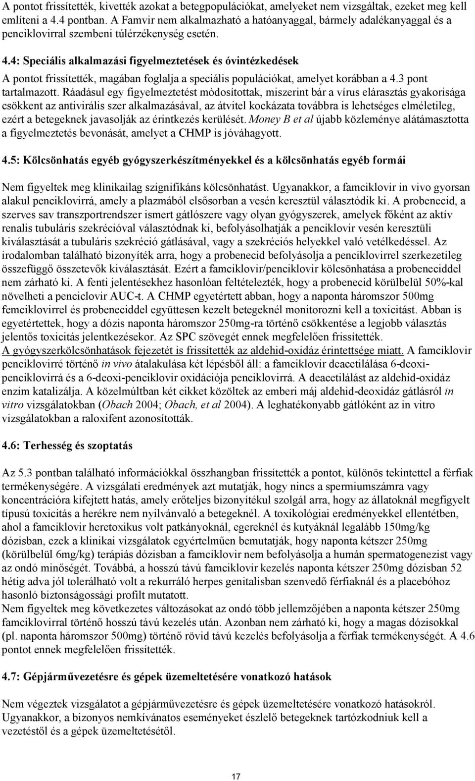 4: Speciális alkalmazási figyelmeztetések és óvintézkedések A pontot frissítették, magában foglalja a speciális populációkat, amelyet korábban a 4.3 pont tartalmazott.