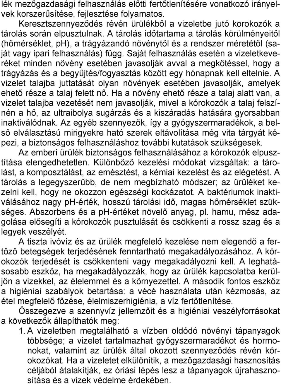 A tárolás időtartama a tárolás körülményeitől (hőmérséklet, ph), a trágyázandó növénytől és a rendszer méretétől (saját vagy ipari felhasználás) függ.