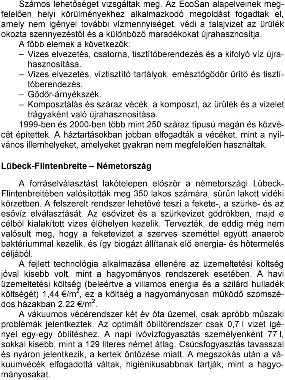 maradékokat újrahasznosítja. A főbb elemek a következők: Vizes elvezetés, csatorna, tisztítóberendezés és a kifolyó víz újrahasznosítása.