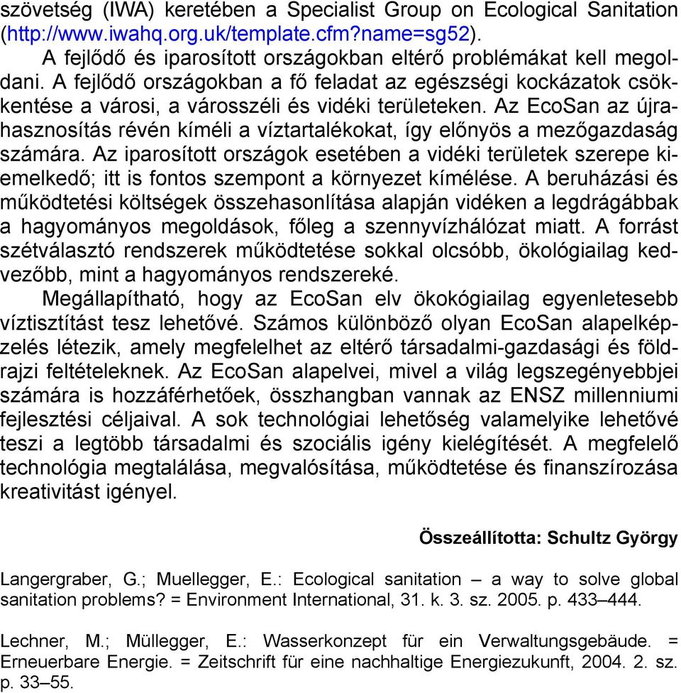 Az EcoSan az újrahasznosítás révén kíméli a víztartalékokat, így előnyös a mezőgazdaság számára.