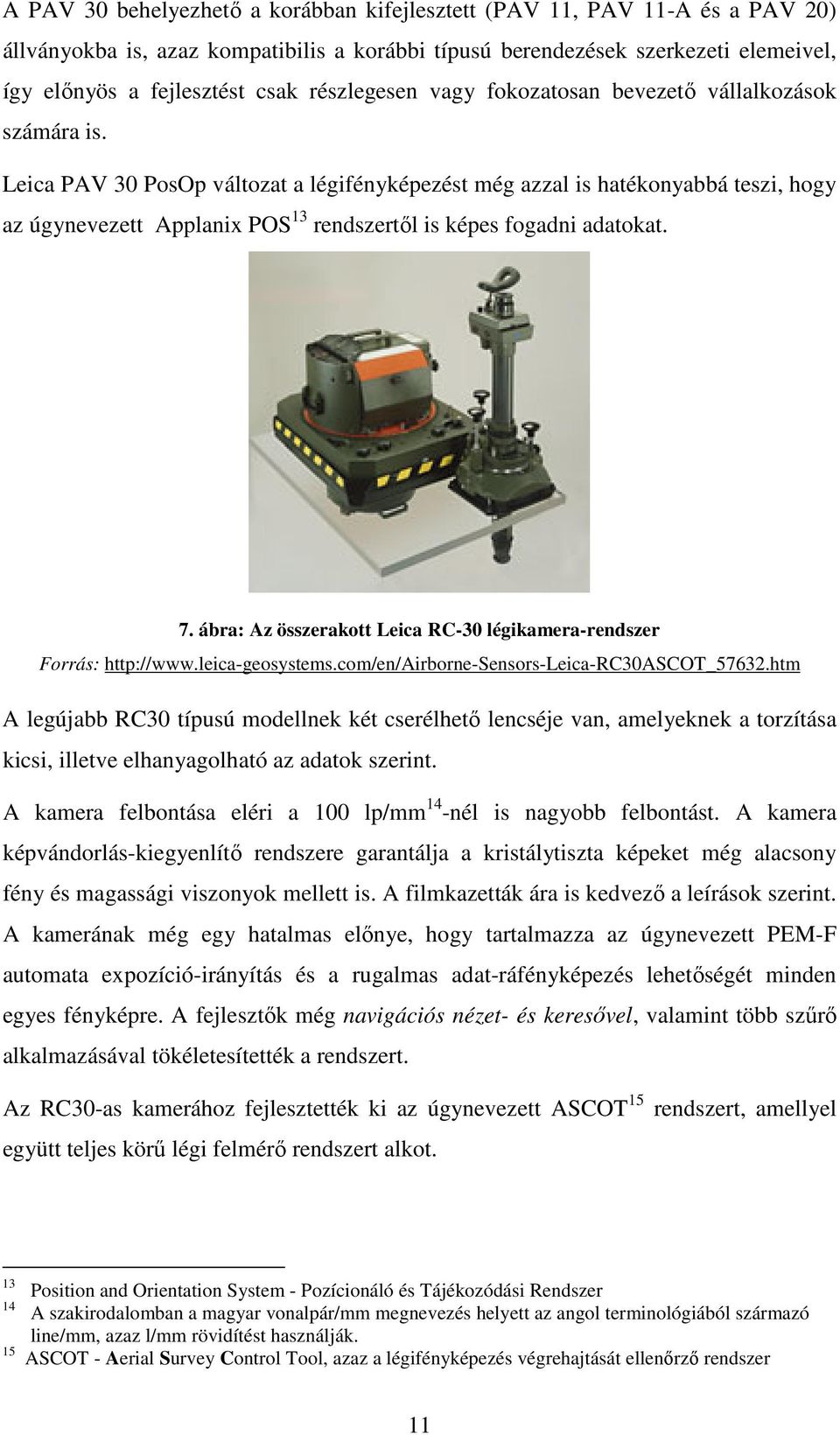 Leica PAV 30 PosOp változat a légifényképezést még azzal is hatékonyabbá teszi, hogy az úgynevezett Applanix POS 13 rendszertől is képes fogadni adatokat. 7.
