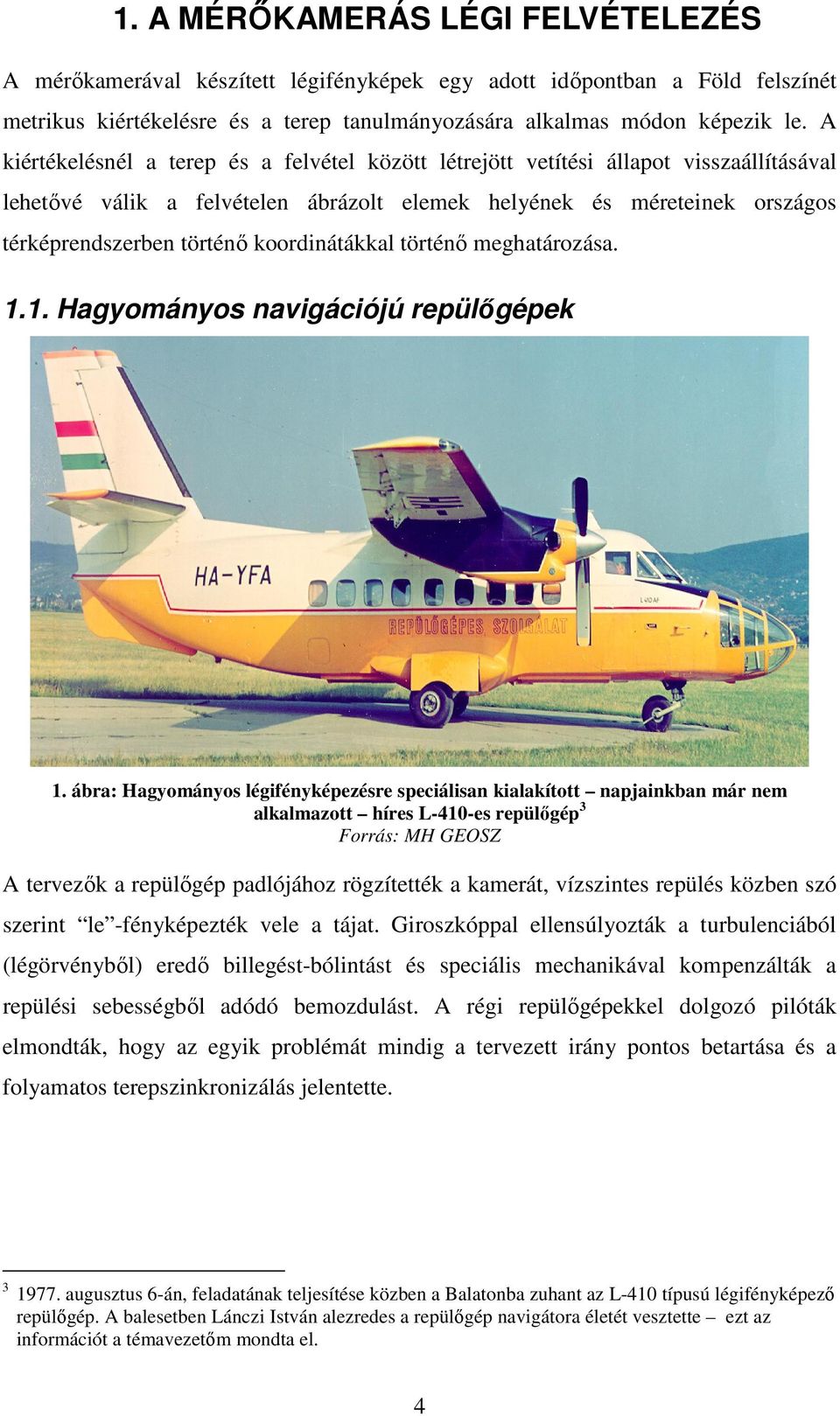koordinátákkal történő meghatározása. 1.1. Hagyományos navigációjú repülőgépek 1.