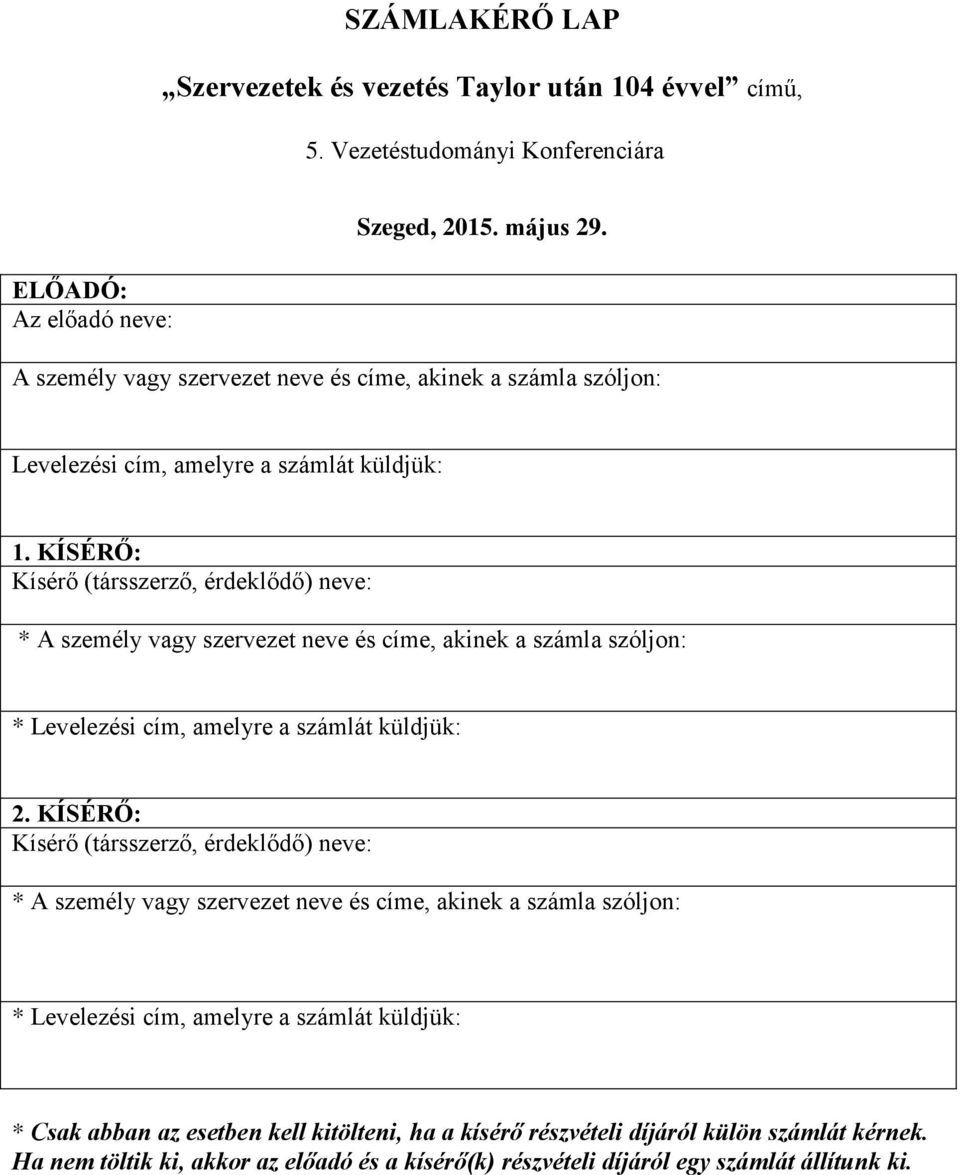 KÍSÉRŐ: Kísérő (társszerző, érdeklődő) neve: * A személy vagy szervezet neve és címe, akinek a számla szóljon: * Levelezési cím, amelyre a számlát küldjük: 2.