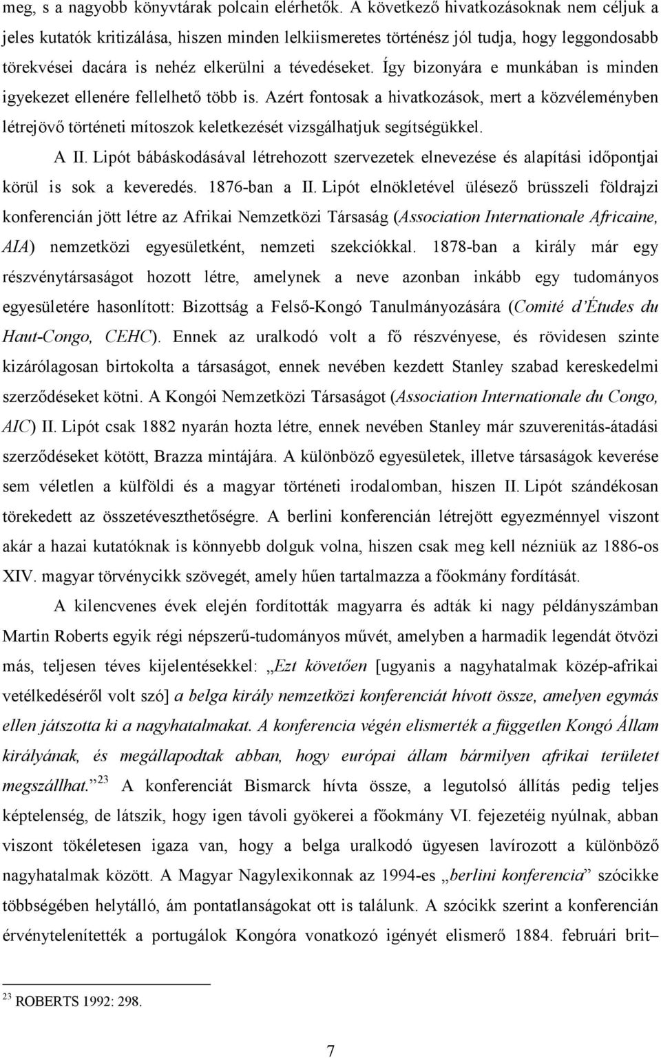 Így bizonyára e munkában is minden igyekezet ellenére fellelhető több is. Azért fontosak a hivatkozások, mert a közvéleményben létrejövő történeti mítoszok keletkezését vizsgálhatjuk segítségükkel.