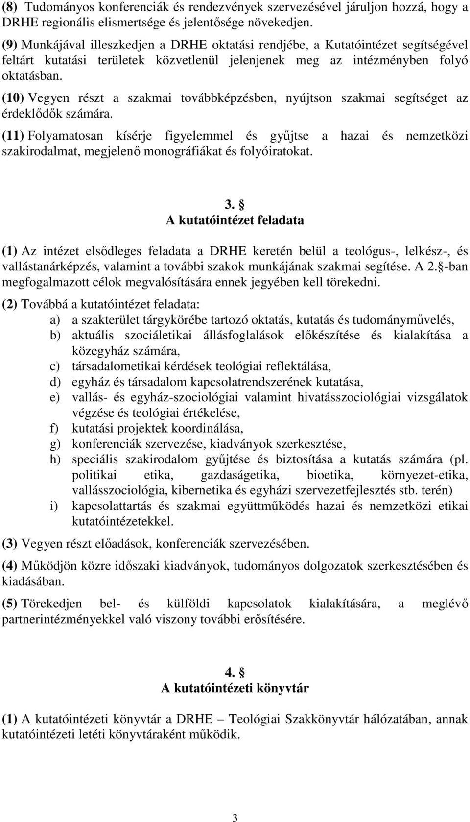 (10) Vegyen részt a szakmai továbbképzésben, nyújtson szakmai segítséget az érdeklődők számára.