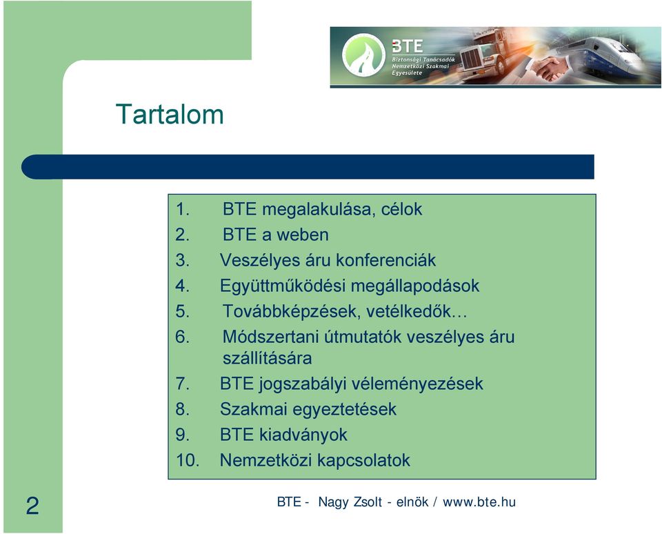 Módszertani útmutatók veszélyes áru szállítására 7. BTE jogszabályi véleményezések 8.